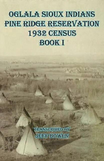 Oglala Sioux Indians Pine Ridge Reservation 1932 Census Book I - Native Study LLC