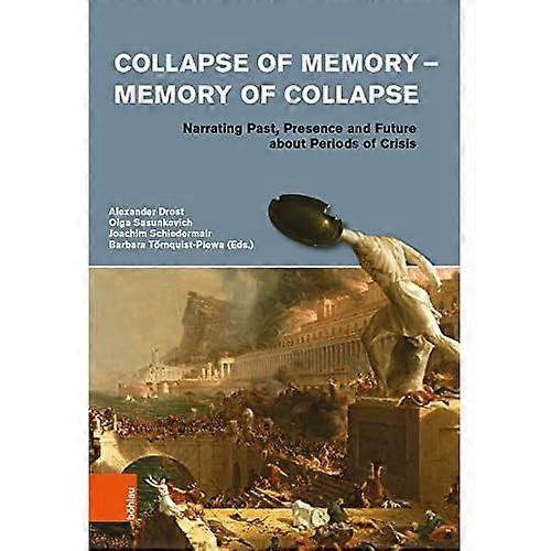Collapse of Memory-Memory of Collapse: Narrating Past, Presence and Future Abot Periods of Crisis