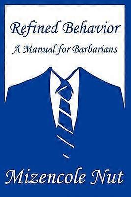 Refined Behavior A Manual for Barbarians