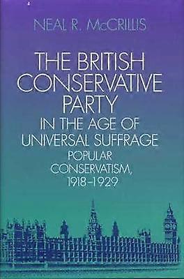 The British Conservative Party in the Age of Universal Suffrage