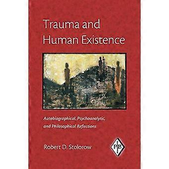 Trauma and Human Existence Autobiographical Psychoanalytic and Philosophical Reflections