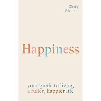 Happiness How To Live A Fuller Happier Life - Cheryl Rickman