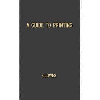 A Guide To Printing An Introduction For Print Buyers - William Beaufoy Clowes - Hardcover - en Book