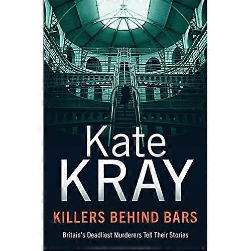 Killers Behind Bars: Britain's Deadliest Murderers Tell Their Stories