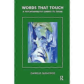 Words That Touch A Psychoanalyst Learns to Speak