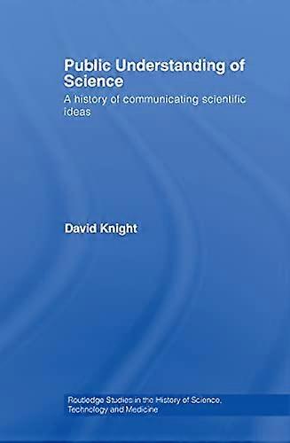 Public Understanding of Science: A History of Communicating Scientific Ideas