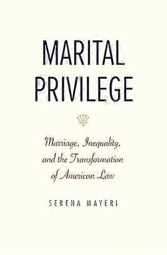 Marital Privilege - Serena Mayeri