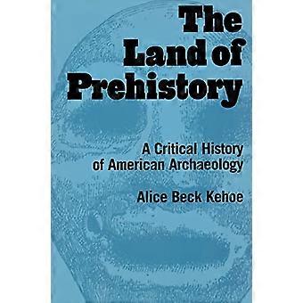Das Land der Vorgeschichte: Eine kritische Geschichte der amerikanischen Archäologie