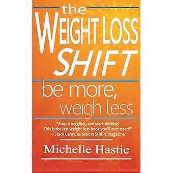 Die Weight Loss Shift: Seien Sie mehr, wiegen Sie weniger
