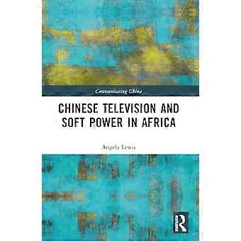Chinesisches Fernsehen und Soft Power in Afrika (Kommunikation mit China)