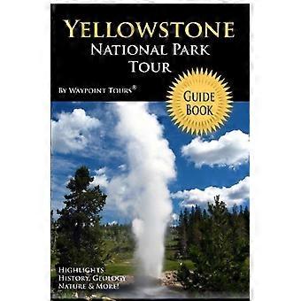 Yellowstone National Park Reiseführer Buch: Ihr persönlicher Reiseleiter für Yellowstone Travel Adventure!