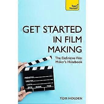 Aan de slag met het maken van films: het definitieve handboek voor filmmakers (leer jezelf - algemeen)