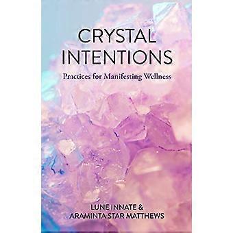 Crystal Intentions: Prácticas para manifestar el bienestar