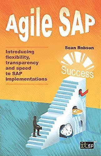 Agile SAP: Introducing Flexibility, Transparency and Speed to SAP Implementations