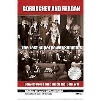 Gorbatšov ja Reagan: Viimeiset suurvaltahuippukokoukset. Kylmän sodan lopettaneet keskustelut (Kansallisen turvallisuusarkiston kylmän sodan lukija)