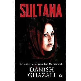 Sultana A Telling Tale Of An Indian Muslim Girl - DANISH GHAZALI