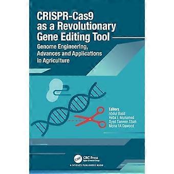 CRISPR Cas9 as a Revolutionary Gene Editing Tool Genome Engineering Advances and Applications in Agriculture
