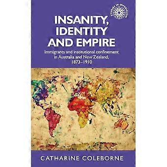 Insanidade, Identidade e Império: Imigrantes e Confinamento Institucional na Austrália - Catharine Coleborne - Capa dura - Livro em inglês - História