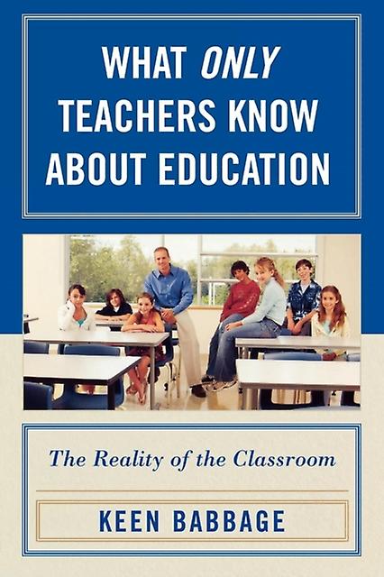 What Only Teachers Know About Education by Keen J. Babbage Paperback Book