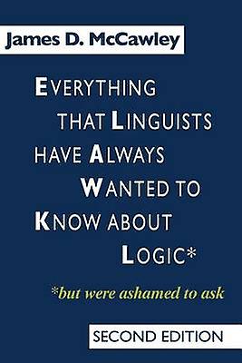 Everything That Linguists Have Always Wanted To Know About Logic . . . But Were by James D. McCawley Paperback
