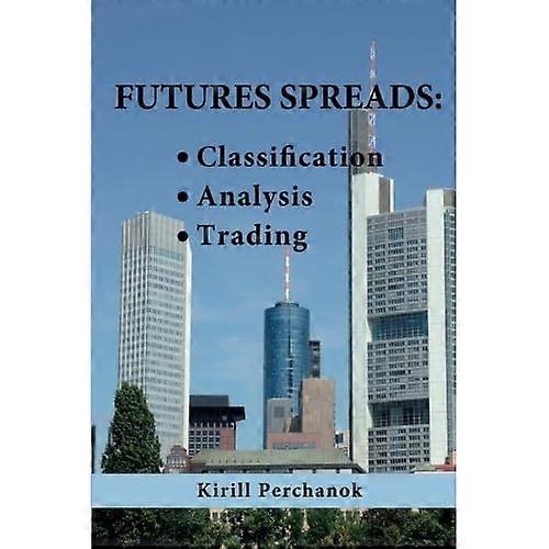 Futures Spreads: Classification, Analysis, Trading.