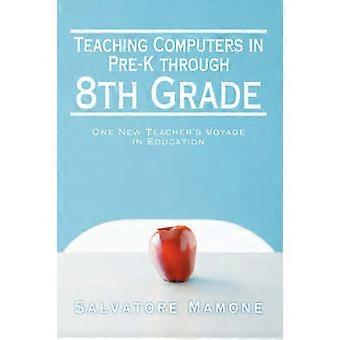TEACHING COMPUTERS IN PREK THROUGH 8supTHsup GRADE ONE NEW TEACHER'S VOYAGE IN EDUCATION