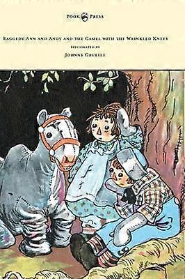 Raggedy Ann and Andy and the Camel with the Wrinkled Knees - Illustrated by Johnny Gruelle