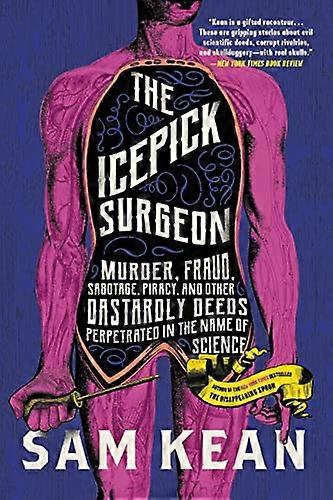 The Icepick Surgeon: Murder Fraud Sabotage Piracy and Other Dastardly Deeds Perpetrated in the Name of Science