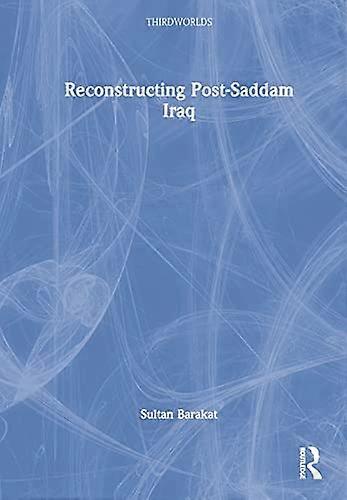 Reconstructing Post Saddam Iraq