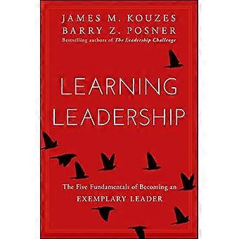 Learning Leadership The Five Fundamentals of Becoming an Exemplary Leader
