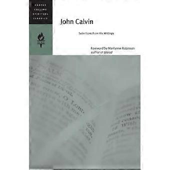 John Calvin Selections From His Writings - Harpercollins Spiritual Classics