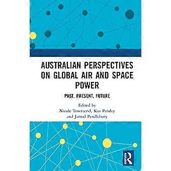 Australian Perspectives on Global Air and Space Power Past Present Future