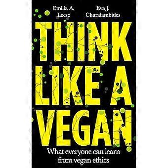 Think Like a Vegan What everyone can learn from vegan ethics