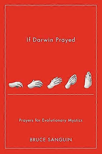 If Darwin Prayed: Prayers for Evolutionary Mystics