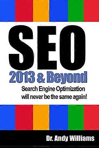 SEO 2013 And Beyond: Search engine optimization will never be the same again! (Webmaster)