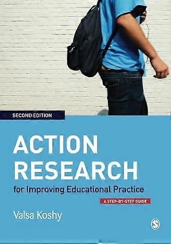 Action Research for Improving Educational Practice: A Step-by-Step Guide