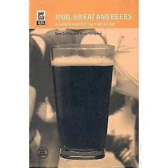 Schlamm, Schweiß und Bier: Eine Kulturgeschichte des Sports und des Alkohols (Globale Sportkulturen)
