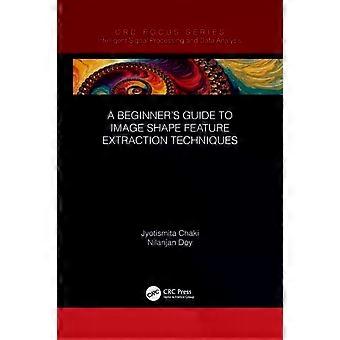 A Beginner's Guide To Image Shape Feature Extraction Techniques - Jyotismita Chaki