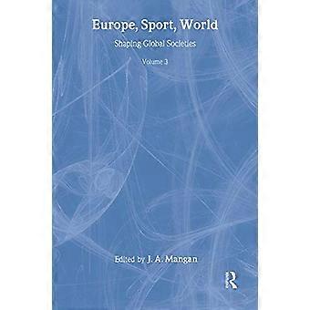 Europa, Sport, Welt: Gestaltung der globalen Gesellschaften (Europäische Sport Geschichte Review)