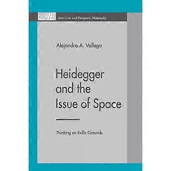 Heidegger And The Issue Of Space Thinking On Exilic Grounds - Alejandro A. Vallega