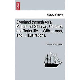 Overland Through Asia. Pictures Of Siberian Chinese And Tartar Life. Wit - Thomas Wallace Knox - Paperback - English Book - History