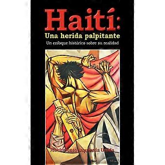 Haiti Una Herida Palpitante Un Enfoque Historico Sobre Su Realidad - Movimiento Izquierda Unida - Paperback - English Book - History