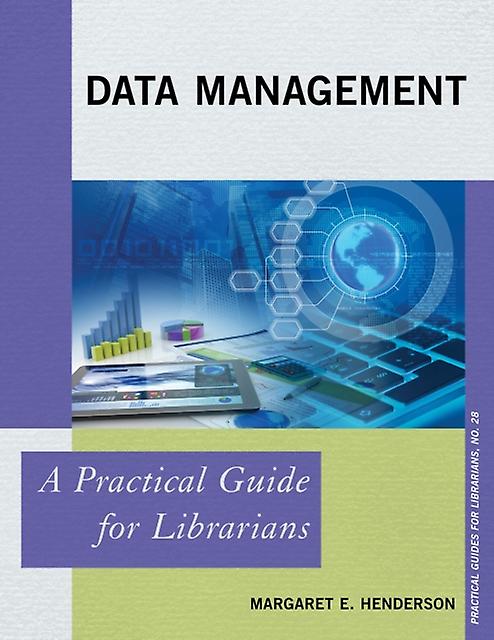 Data Management A Practical Guide For Librarians - Margaret E. Henderson