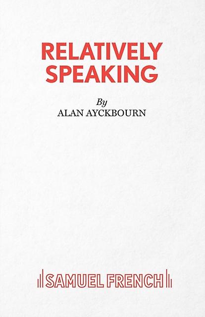 Relatively Speaking - Alan Ayckbourn - Plays, playscripts - Concord Theatricals, Ltd - Paperback