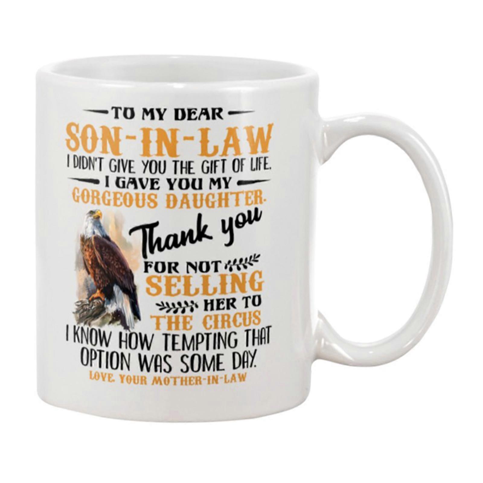 To My Dear Son In Law Mug Option Is Some Days Best Gift For Son-In-Law Mug