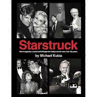Starstruck - Como transformei magicamente Chicago em Hollywood por mais de cinco anos - Michael Kutza
