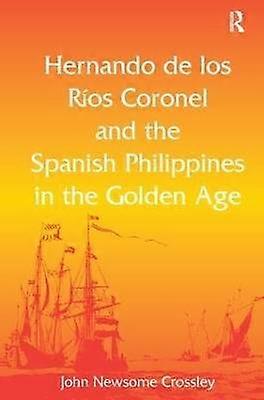 Hernando de los Rï Coronel and the Spanish Philippines in the Golden Age