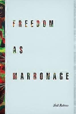 Freedom as Marronage