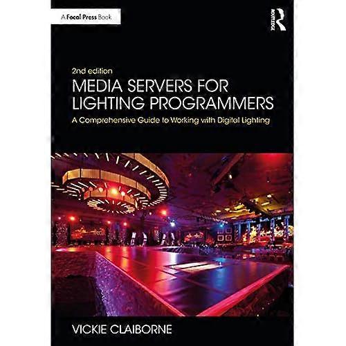 Media Servers for Lighting Programmers: A Comprehensive Guide to Working with Digital Lighting