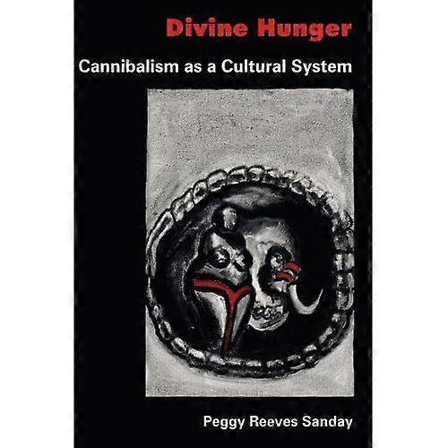 Divine Hunger: Cannibalism as a Cultural System